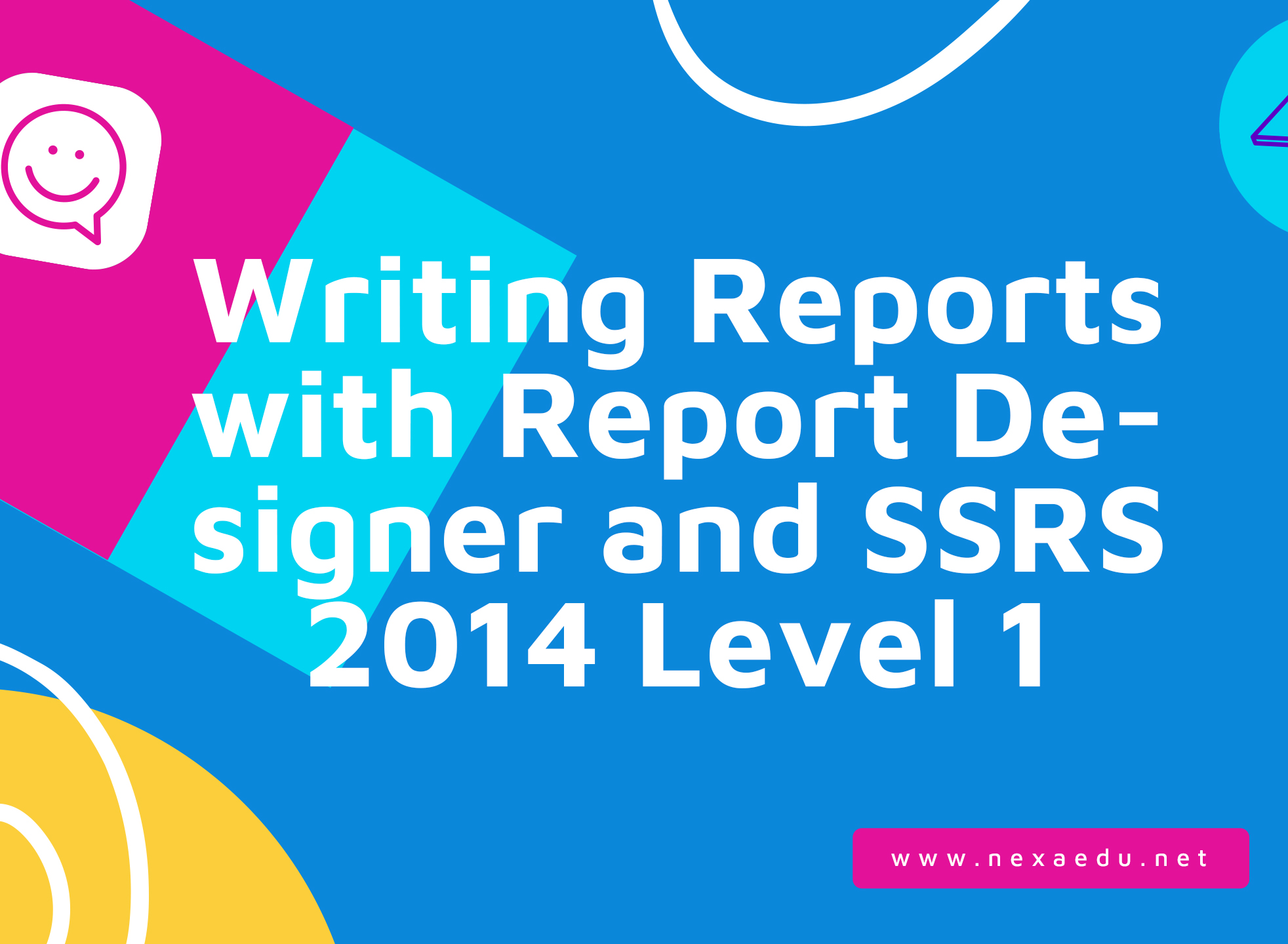 Writing Reports with Report Designer and SSRS 2014 Level 1